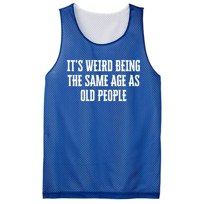 It's Weird Being The Same Age As Old People Funny Birthday Gift Mesh Reversible Basketball Jersey Tank