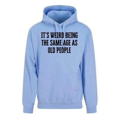 It's Weird Being The Same Age As Old People Funny Birthday Gift Unisex Surf Hoodie