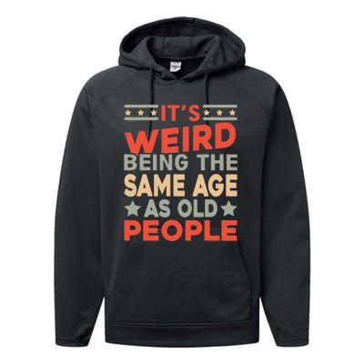 Its Weird Being The Same Age As Old People Funny Sarcastic Performance Fleece Hoodie