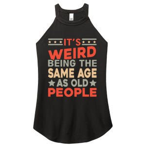 Its Weird Being The Same Age As Old People Funny Sarcastic Women's Perfect Tri Rocker Tank