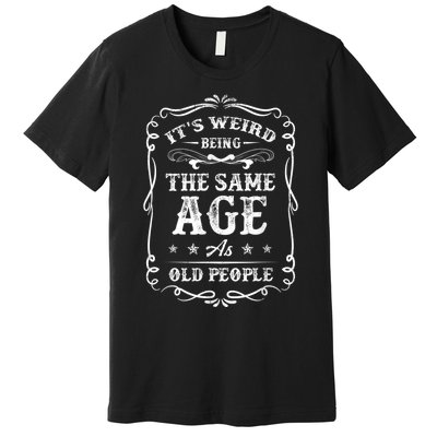 It's Weird Being The Same Age As Old People American Flag Premium T-Shirt