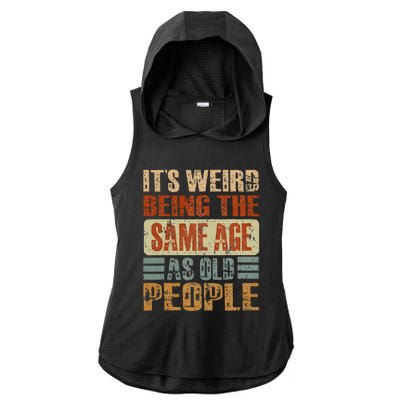 Its Weird Being The Same Age As Old People Funny Retro Ladies PosiCharge Tri-Blend Wicking Draft Hoodie Tank