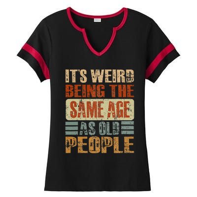 Its Weird Being The Same Age As Old People Funny Retro Ladies Halftime Notch Neck Tee