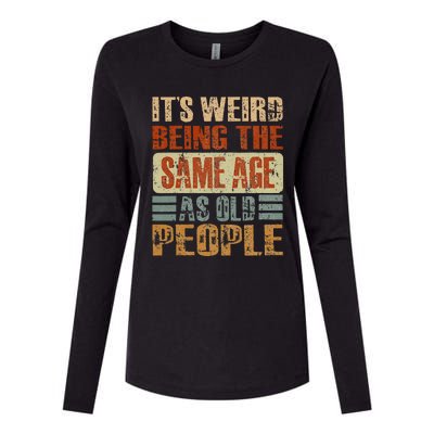 Its Weird Being The Same Age As Old People Funny Retro Womens Cotton Relaxed Long Sleeve T-Shirt