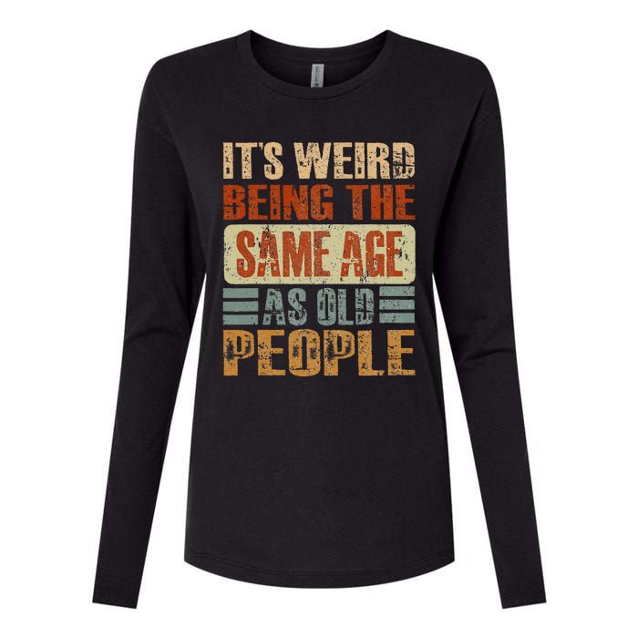 Its Weird Being The Same Age As Old People Funny Retro Womens Cotton Relaxed Long Sleeve T-Shirt