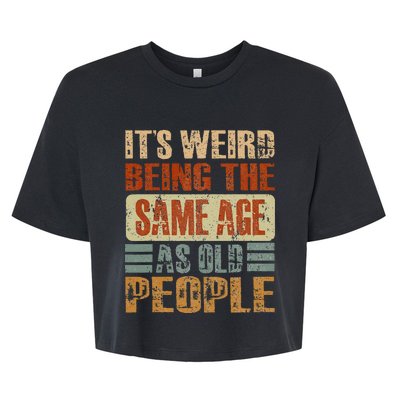 Its Weird Being The Same Age As Old People Funny Retro Bella+Canvas Jersey Crop Tee