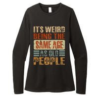 Its Weird Being The Same Age As Old People Funny Retro Womens CVC Long Sleeve Shirt