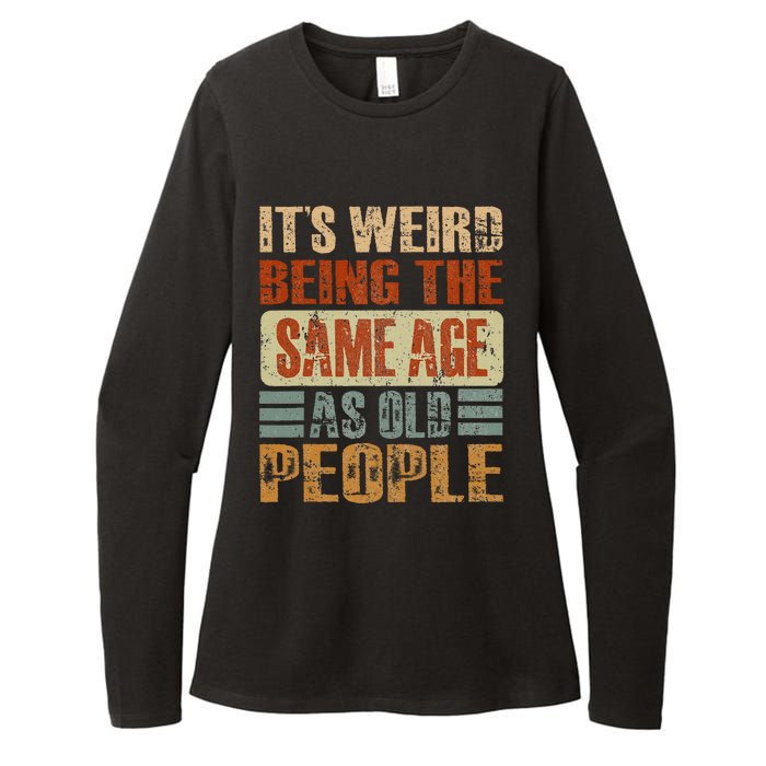 Its Weird Being The Same Age As Old People Funny Retro Womens CVC Long Sleeve Shirt