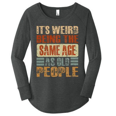 Its Weird Being The Same Age As Old People Funny Retro Women's Perfect Tri Tunic Long Sleeve Shirt