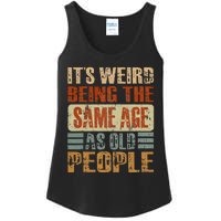 Its Weird Being The Same Age As Old People Funny Retro Ladies Essential Tank