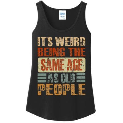 Its Weird Being The Same Age As Old People Funny Retro Ladies Essential Tank