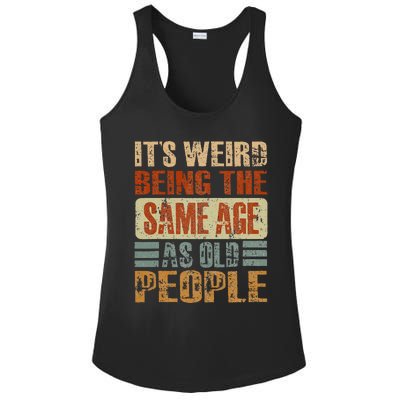 Its Weird Being The Same Age As Old People Funny Retro Ladies PosiCharge Competitor Racerback Tank