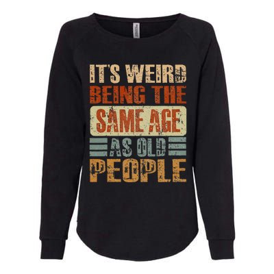 Its Weird Being The Same Age As Old People Funny Retro Womens California Wash Sweatshirt