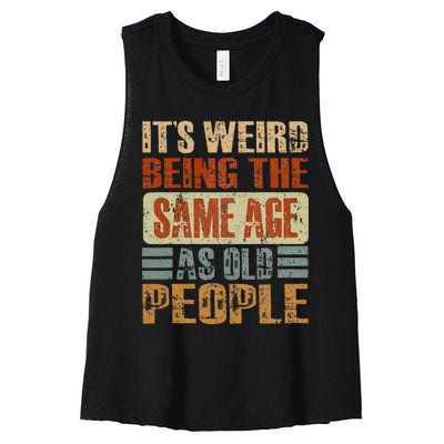 Its Weird Being The Same Age As Old People Funny Retro Women's Racerback Cropped Tank