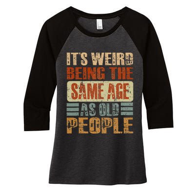 Its Weird Being The Same Age As Old People Funny Retro Women's Tri-Blend 3/4-Sleeve Raglan Shirt