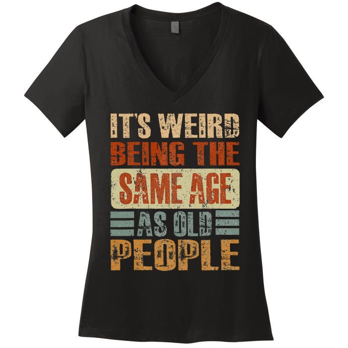 Its Weird Being The Same Age As Old People Funny Retro Women's V-Neck T-Shirt