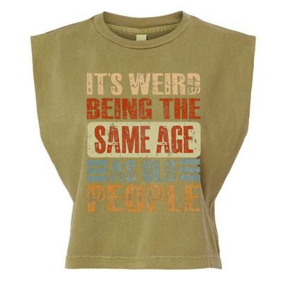 Its Weird Being The Same Age As Old People Funny Retro Garment-Dyed Women's Muscle Tee