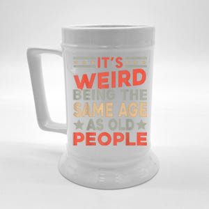 Its Weird Being The Same Age As Old People Funny Sarcastic Beer Stein