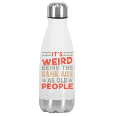 Its Weird Being The Same Age As Old People Funny Sarcastic Stainless Steel Insulated Water Bottle