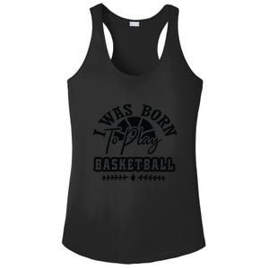 I Was Born To Play Basketball Gift For Basketball Fan Team Sport Bball Ladies PosiCharge Competitor Racerback Tank