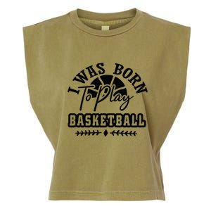 I Was Born To Play Basketball Gift For Basketball Fan Team Sport Bball Garment-Dyed Women's Muscle Tee