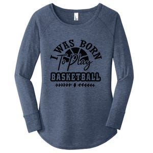 I Was Born To Play Basketball Gift For Basketball Fan Team Sport Bball Women's Perfect Tri Tunic Long Sleeve Shirt