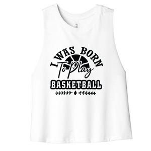 I Was Born To Play Basketball Gift For Basketball Fan Team Sport Bball Women's Racerback Cropped Tank