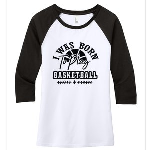 I Was Born To Play Basketball Gift For Basketball Fan Team Sport Bball Women's Tri-Blend 3/4-Sleeve Raglan Shirt