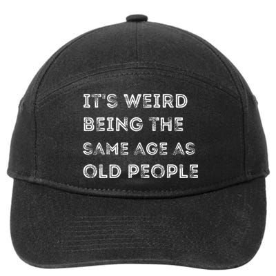 Its Weird Being The Same Age As Old People 7-Panel Snapback Hat