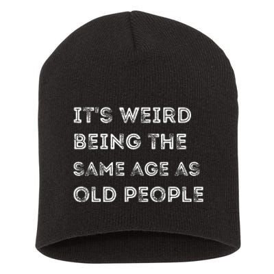 Its Weird Being The Same Age As Old People Short Acrylic Beanie