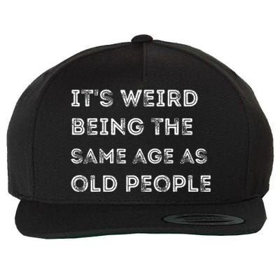 Its Weird Being The Same Age As Old People Wool Snapback Cap