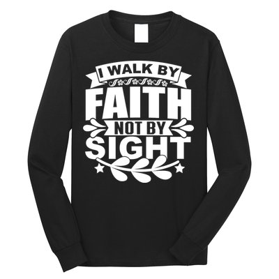 I Walk By Faith T Long Sleeve Shirt