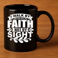 I Walk By Faith T 11oz C Handle Ceramic Mug