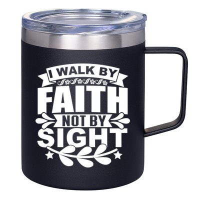 I Walk By Faith T 12oz Stainless Steel Coffee Mug