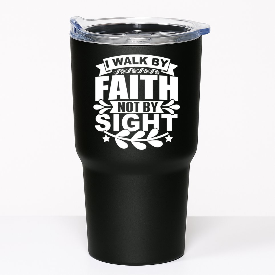 I Walk By Faith T Tumbler