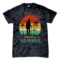 Its Weird Being The Same Age As Old People Funny Tie-Dye T-Shirt