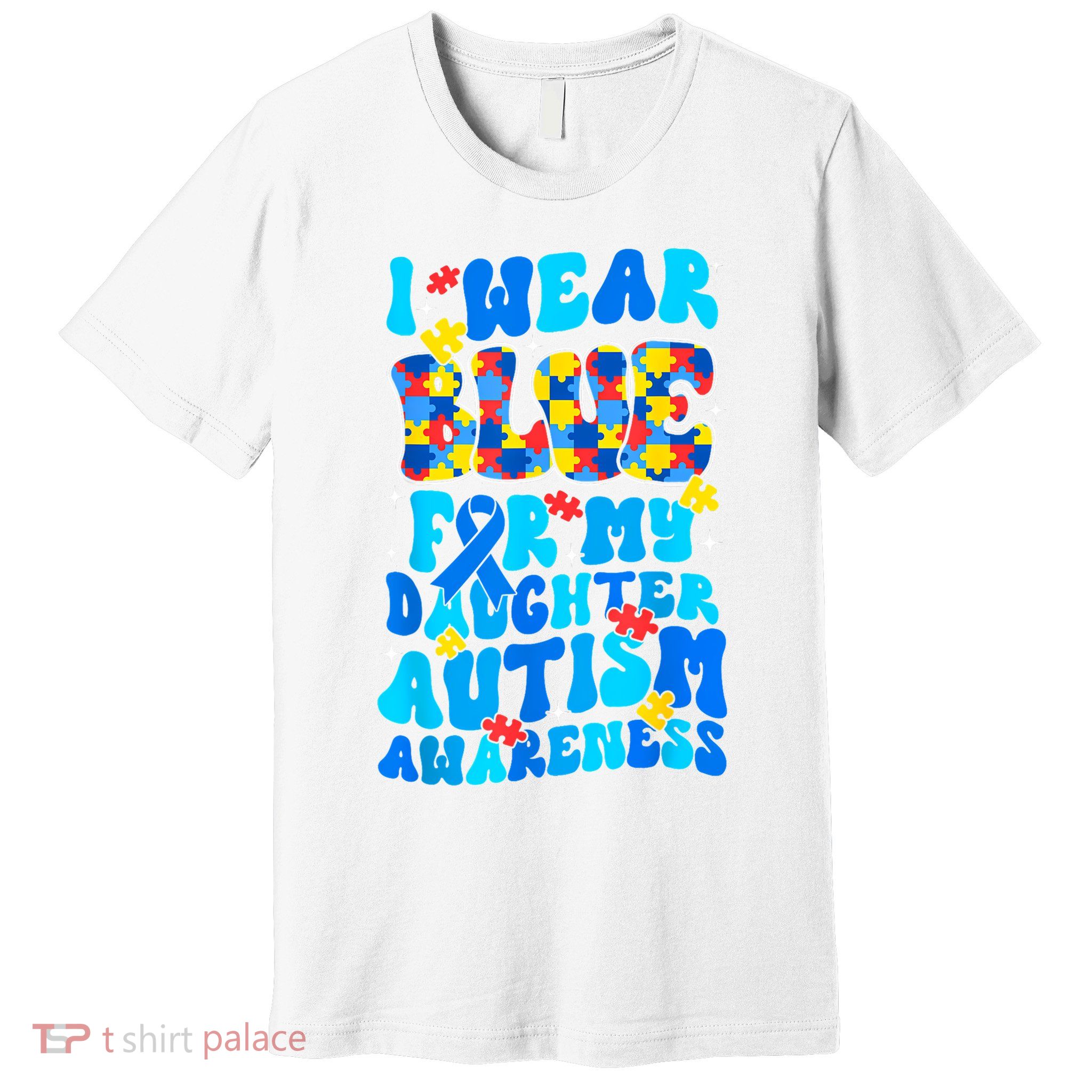 I Wear Blue For My Daughter Autism Awareness Month Premium T-Shirt