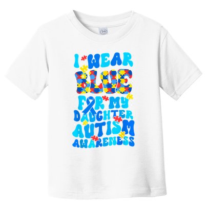 I Wear Blue For My Daughter Autism Awareness Month Toddler T-Shirt