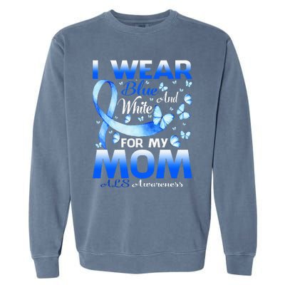 I Wear Blue And White For My Mom ALS Awareness Garment-Dyed Sweatshirt