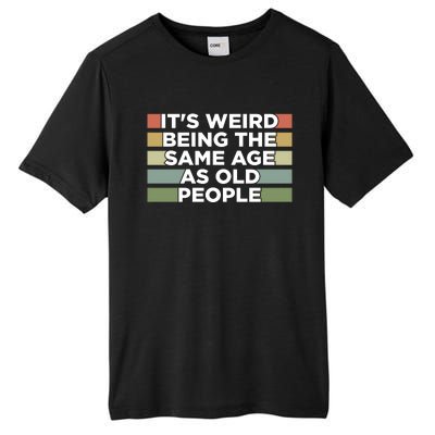 It's Weird Being The Same Age As Old People Funny Birthday Tall Fusion ChromaSoft Performance T-Shirt