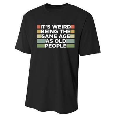 It's Weird Being The Same Age As Old People Funny Birthday Performance Sprint T-Shirt