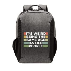 It's Weird Being The Same Age As Old People Funny Birthday Vector Backpack