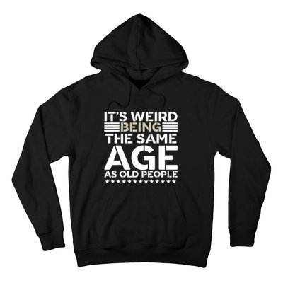 Its Weird Being The Same Age As Old People Funny Retro Hoodie