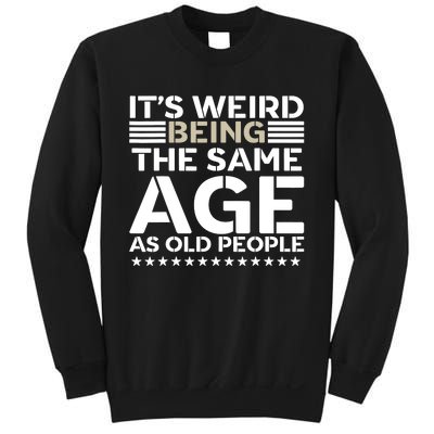 Its Weird Being The Same Age As Old People Funny Retro Sweatshirt