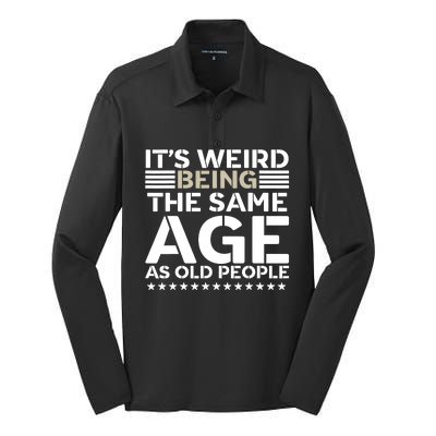 Its Weird Being The Same Age As Old People Funny Retro Silk Touch Performance Long Sleeve Polo