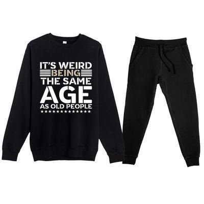 Its Weird Being The Same Age As Old People Funny Retro Premium Crewneck Sweatsuit Set