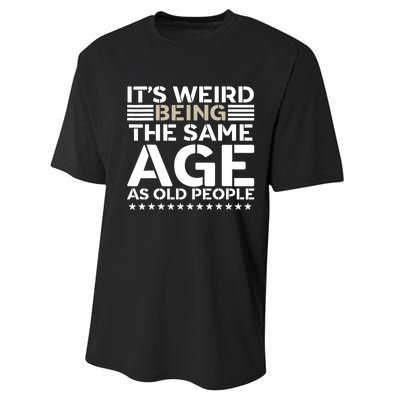 Its Weird Being The Same Age As Old People Funny Retro Performance Sprint T-Shirt