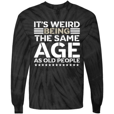 Its Weird Being The Same Age As Old People Funny Retro Tie-Dye Long Sleeve Shirt