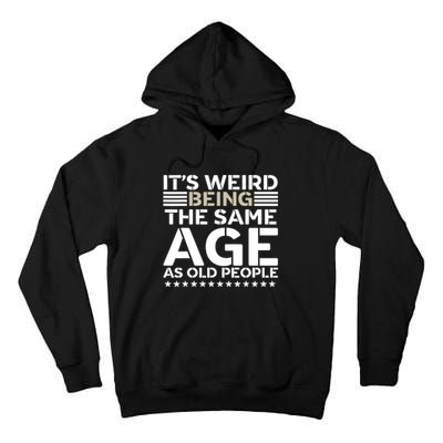 Its Weird Being The Same Age As Old People Funny Retro Tall Hoodie