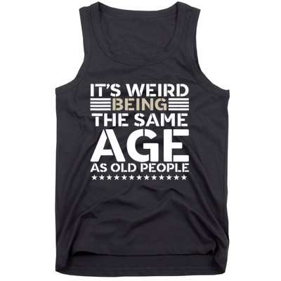 Its Weird Being The Same Age As Old People Funny Retro Tank Top